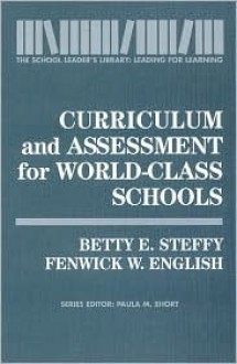 Curriculum and Assessment for World-Class Schools: The School Leader's Library: Leading for Learning - Betty E. Steffy