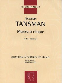 Musica a Cinque: Parties Separees; Quatuor a Cordes Et Piano - Alexandre Tansman