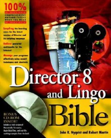 Director 8 and Lingo Bible [With CDROM] - John R. Nyquist, Robert C. Martin