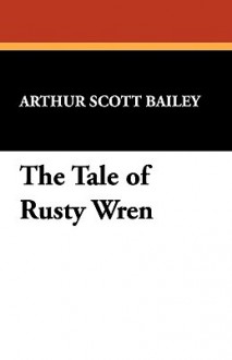 The Tale of Rusty Wren - Arthur Scott Bailey