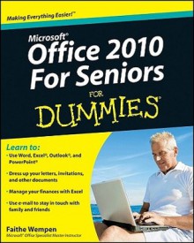 Microsoft Office 2010 for Seniors for Dummies - Faithe Wempen