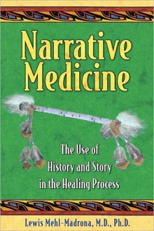 Narrative Medicine: The Use of History and Story in the Healing Process - Lewis Mehl-Madrona