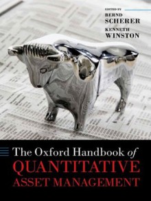 The Oxford Handbook of Quantitative Asset Management (Oxford Handbooks in Finance) - Bernd Scherer, Kenneth Winston