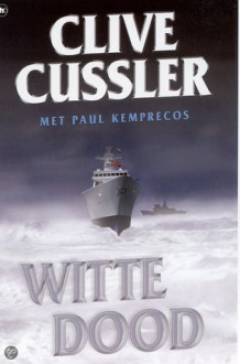 Witte Dood - Clive Cussler, Pieter Cramer, Paul Kemprecos