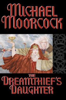 The Dreamthief's Daughter: A Tale of the Albino - Michael Moorcock