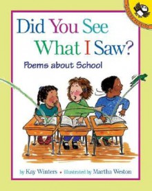 Did You See What I Saw?: Poems About School - Kay Winters, Martha Weston