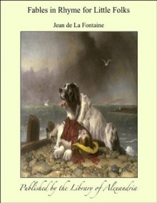 Fables in Rhyme for Little Folks - Jean de La Fontaine