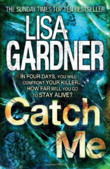 Catch Me. Lisa Gardner - Lisa Gardner