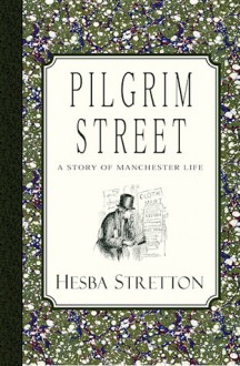 Pilgrim Street: A Story of Manchester Life - Hesba Stretton