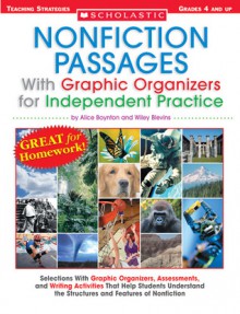 Nonfiction Passages With Graphic Organizers for Independent Practice: Grades 4 and Up: Selections With Graphic Organizers, Assessments, and Writing Activities That Help Students Understand the Structures and Features of Nonfiction - Alice Boynton, Alice Boynton