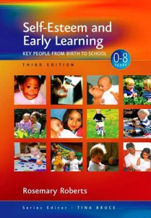 Self-Esteem and Early Learning: Key People from Birth to School - Rosemary Roberts