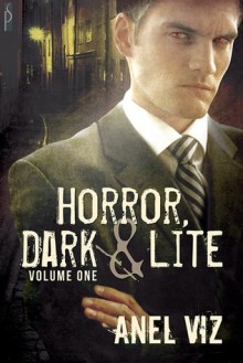 Horror, Dark & Lite Volume One - Anel Viz