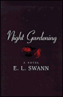 Night Gardening - E.L. Swann