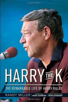 Harry the K: The Remarkable Life of Harry Kalas - Randy Miller