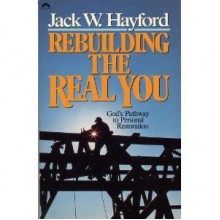 Rebuilding the Real You - Jack Hayford