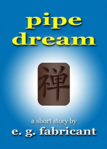 Pipe Dream - E.G. Fabricant