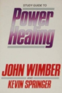 Study Guide to Power Healing - John Wimber, Kevin Springer