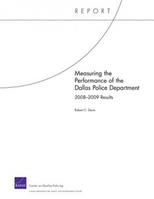 Measuring the Performance of the Dallas Police Department: 2008-2009 - Robert C. Davis Jr.