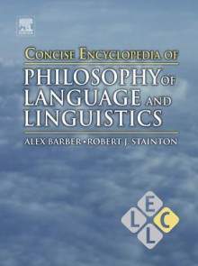 Concise Encyclopedia of Philosophy of Language and Linguistics - Alex Barber, Robert J. Stainton, Keith Brown