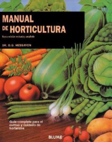 Manual de horticultura: Manual de cultivo y conservacion - D.G. Hessayon