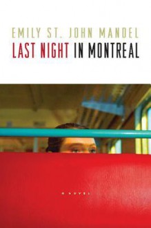 Last Night in Montreal - Emily St. John Mandel