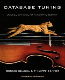 Database Tuning: Principles, Experiments, and Troubleshooting Techniques - Dennis E. Shasha, Jim Gray