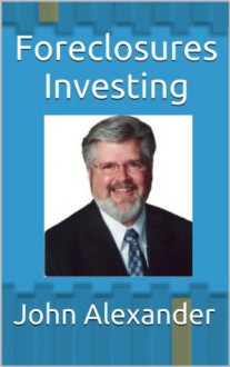 Foreclosures Investing (Flipping Foreclosures Deals | Including all the Docs) - John Alexander