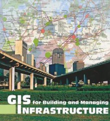 GIS for Building and Managing Infrastructure - Environmental Systems Research Institute, Donna Celso