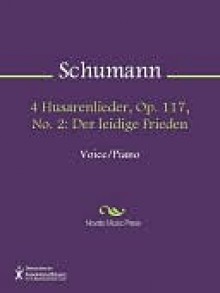 4 Husarenlieder, Op. 117, No. 2 - Robert Schumann