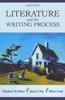 Literature and the Writing Process with Free Web Access - Elizabeth McMahan, Robert Funk, Susan X. Day