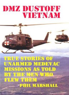 DMZ DUSTOFF VIETNAM VOLUME I - Phil Marshall, Charles Lee Emerson