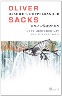 Drachen, Doppelgänger und Dämonen - Oliver Sacks