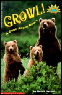 Growl! A Book About Bears (level 3) - Melvin A. Berger