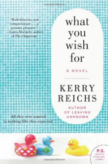 What You Wish For: A Novel - Kerry Reichs