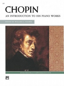 Chopin -- An Introduction to His Piano Works - Frédéric Chopin, Willard A. Palmer