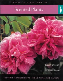 Scented Plants: Instant Reference to More Than 250 Plants - David Squire