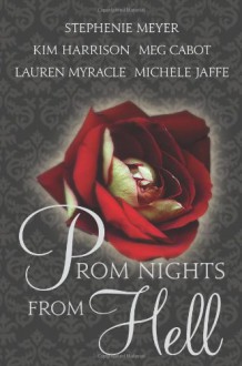 Prom Nights from Hell - Michele Jaffe, Lauren Myracle, Meg Cabot, Stephenie Meyer, Kim Harrison