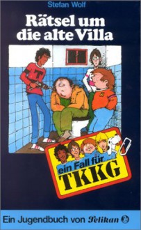 Rätsel um die alte Villa (Ein Fall für TKKG, Bd. 7) - Stefan Wolf