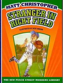 Stranger in Right Field - Matt Christopher, Bert Dodson