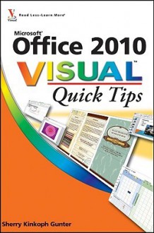 Office 2010 Visual Quick Tips - Sherry Willard Kinkoph Gunter