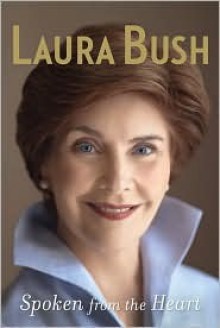 Spoken from the Heart: A Memoir - Laura Bush