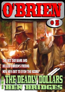 The Deadly Dollars (An O'Brien Western) - Ben Bridges