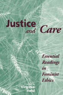 Justice And Care: Essential Readings In Feminist Ethics - Virginia Held, Carol W Oberbrunner