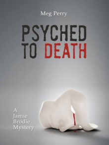 Psyched to Death: A Jamie Brodie Mystery (Jamie Brodie Mysteries Book 6) - Meg Perry