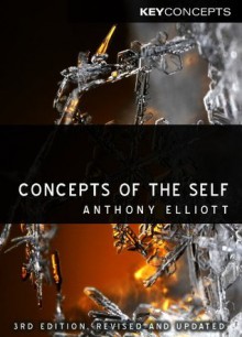 Concepts of the Self (Polity Key Concepts in the Social Sciences series) - Anthony Elliott