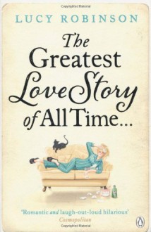 The Greatest Love Story of All Time - Lucy Robinson