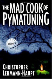 The Mad Cook Of Pymatuning - Christopher Lehmann-Haupt