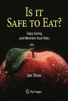 Is It Safe to Eat?: Enjoy Eating and Minimize Food Risks - Ian Shaw