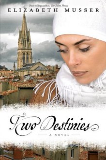 Two Destinies: A Novel (Secrets of the Cross Trilogy) - Elizabeth Musser