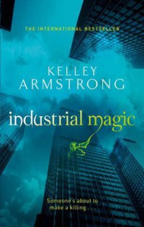 Industrial Magic - Kelley Armstrong